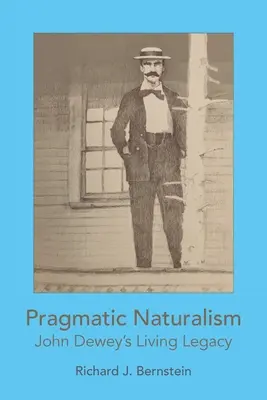 Pragmatyczny naturalizm: Żywe dziedzictwo Johna Deweya - Pragmatic Naturalism: John Dewey's Living Legacy