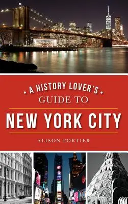 Przewodnik miłośnika historii po Nowym Jorku - A History Lover's Guide to New York City