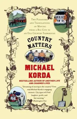 Country Matters: Przyjemności i kłopoty związane z przeprowadzką z dużego miasta do starego wiejskiego domu - Country Matters: The Pleasures and Tribulations of Moving from a Big City to an Old Country Farmhouse