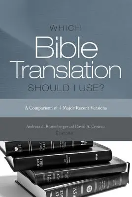 Którego przekładu Biblii powinienem użyć? Porównanie 4 głównych najnowszych wersji - Which Bible Translation Should I Use?: A Comparison of 4 Major Recent Versions