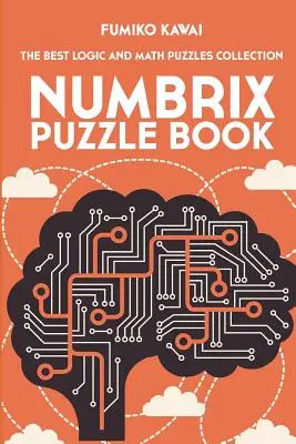 Numbrix Puzzle Book: Kolekcja najlepszych łamigłówek logicznych i matematycznych - Numbrix Puzzle Book: The Best Logic and Math Puzzles Collection