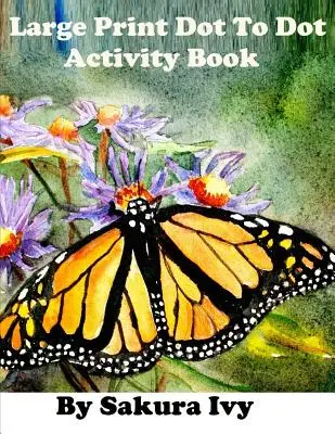 Large Print Dot to Dot Activity Book: Łatwe do odczytania ponad 100 łamigłówek typu „połącz kropki - Large Print Dot to Dot Activity Book: Easy to Read 100+ Connect the Dot Puzzles