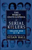 Światowa encyklopedia seryjnych morderców: Tom 1 A-D - The World Encyclopedia Of Serial Killers: Volume One A-D