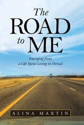 Droga do mnie: wychodzenie z życia spędzonego w zaprzeczeniu - The Road to Me: Emerging from a Life Spent Living in Denial