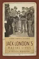 Jack London's Racial Lives: Krytyczna biografia - Jack London's Racial Lives: A Critical Biography