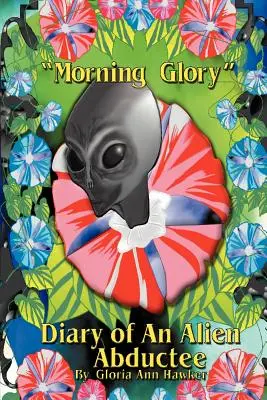 Morning Glory Diary of an Alien Abductee (Pamiętnik uprowadzonego przez kosmitów) - Morning Glory Diary of an Alien Abductee