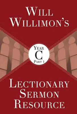 Will Willimons Materiały do kazań z lekcjonarza, rok C, część 1 - Will Willimons Lectionary Sermon Resource, Year C Part 1
