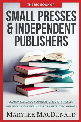 Wielka księga małych wydawnictw i niezależnych wydawców: Small Presses, Book Contests, University Presses, and Independent Publishers for Unagented A - The Big Book of Small Presses and Independent Publishers: Small Presses, Book Contests, University Presses, and Independent Publishers for Unagented A