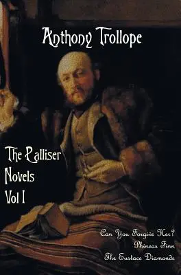 Powieści Pallisera, tom pierwszy, w tym: Can You Forgive Her? Fineasz Finn i diamenty Eustachego - The Palliser Novels, Volume One, Including: Can You Forgive Her? Phineas Finn and the Eustace Diamonds