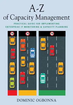 A-Z zarządzania wydajnością: Praktyczny przewodnik po wdrażaniu monitorowania i planowania wydajności IT w przedsiębiorstwie - A-Z of Capacity Management: Practical Guide for Implementing Enterprise IT Monitoring & Capacity Planning