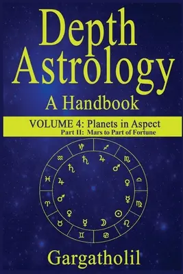 Astrologia głębi: Podręcznik astrologii, tom 4, część 2 - Planety w aspekcie, Mars przez część fortuny - Depth Astrology: An Astrological Handbook, Volume 4, Part 2 - Planets in Aspect, Mars through the Part of Fortune