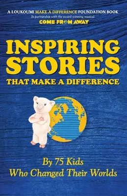 Inspirujące historie, które zmieniają świat: 75 dzieci, które zmieniły swoje światy - Inspiring Stories That Make A Difference: By 75 Kids Who Changed Their Worlds