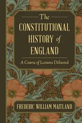 Historia konstytucyjna Anglii: Kurs wygłoszonych wykładów - The Constitutional History of England: A Course of Lectures Delivered