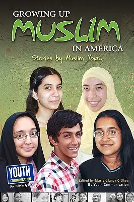 Dorastanie muzułmanów w Ameryce: Historie muzułmańskiej młodzieży - Growing Up Muslim in America: Stories by Muslim Youth