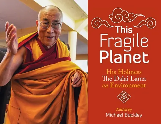 Krucha planeta: Jego Świątobliwość Dalajlama o środowisku naturalnym - This Fragile Planet: His Holiness the Dalai Lama on Environment