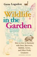 Dzika przyroda w ogrodzie, wydanie rozszerzone: Jak żyć w harmonii z jeleniami, szopami, królikami, wronami i innymi nieprzyjemnymi stworzeniami? - Wildlife in the Garden, Expanded Edition: How to Live in Harmony with Deer, Raccoons, Rabbits, Crows, and Other Pesky Creatures