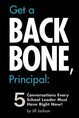 Zdobądź kręgosłup, dyrektorze: 5 rozmów, które każdy dyrektor szkoły musi teraz odbyć! - Get a Backbone, Principal: 5 Conversations Every School Leader Must Have Right Now!