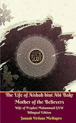 The Life of Aishah bint Abi Bakr Mother of the Believers Wife of Prophet Muhammad SAW Wydanie dwujęzyczne Wersja standardowa - The Life of Aishah bint Abi Bakr Mother of the Believers Wife of Prophet Muhammad SAW Bilingual Edition Standar Version