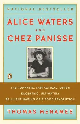 Alice Waters i Chez Panisse: Romantyczne, niepraktyczne, często ekscentryczne, ostatecznie genialne tworzenie rewolucji żywieniowej - Alice Waters and Chez Panisse: The Romantic, Impractical, Often Eccentric, Ultimately Brilliant Making of a Food Revolution