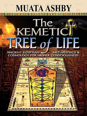 Kemetyczne Drzewo Życia Starożytna egipska metafizyka i kosmologia dla wyższej świadomości - The Kemetic Tree of Life Ancient Egyptian Metaphysics and Cosmology for Higher Consciousness