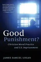 Dobra kara: chrześcijańska praktyka moralna i więzienie w USA - Good Punishment?: Christian Moral Practice and U.S. Imprisonment