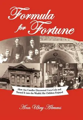 Formuła na szczęście: Jak Asa Candler odkrył Coca-Colę i zamienił ją w bogactwo, którym cieszyły się jego dzieci - Formula for Fortune: How Asa Candler Discovered Coca-Cola and Turned It Into the Wealth His Children Enjoyed