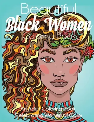 Beautiful Black Women Coloring Book: Kolorowanka dla dorosłych celebrująca kolorowe kobiety - Beautiful Black Women Coloring Book: An Adult Coloring Book Celebrating Women of Color