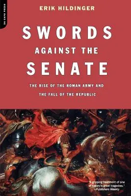 Miecze przeciwko senatowi: Powstanie armii rzymskiej i upadek republiki - Swords Against the Senate: The Rise of the Roman Army and the Fall of the Republic