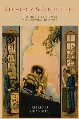 Strategia i struktura: Rozdziały z historii przedsiębiorstwa przemysłowego - Strategy and Structure: Chapters in the History of the Industrial Enterprise