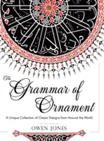 Gramatyka ornamentu: All 100 Color Plates from the Folio Edition of the Great Victorian Sourcebook of Historic Design (Dover Pictorial Arch - The Grammar of Ornament: All 100 Color Plates from the Folio Edition of the Great Victorian Sourcebook of Historic Design (Dover Pictorial Arch