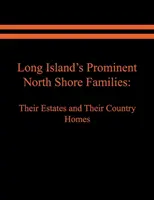 Wybitne rodziny North Shore z Long Island: Ich posiadłości i wiejskie domy. Tom I - Long Island's Prominent North Shore Families: Their Estates and Their Country Homes. Volume I