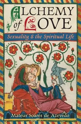 Alchemia miłości: Seksualność i życie duchowe - Alchemy of Love: Sexuality & the Spiritual Life