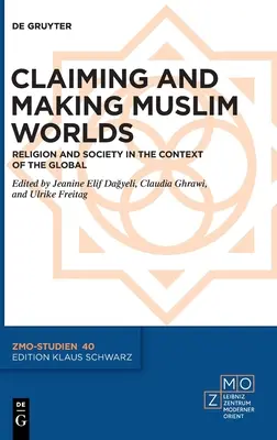 Roszczenia i tworzenie światów muzułmańskich: religia i społeczeństwo w kontekście globalnym - Claiming and Making Muslim Worlds: Religion and Society in the Context of the Global