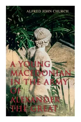 Młody Macedończyk w armii Aleksandra Wielkiego - A Young Macedonian in the Army of Alexander the Great