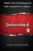 Unhooked: Historia matki, która wyrwała się z kolejki górskiej uzależnienia syna - Unhooked: A Mother's Story of Unhitching from the Roller Coaster of Her Son's Addiction
