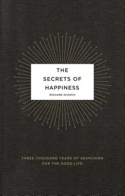 Sekrety szczęścia: Trzy tysiące lat poszukiwania dobrego życia - The Secrets of Happiness: Three Thousand Years of Searching for the Good Life