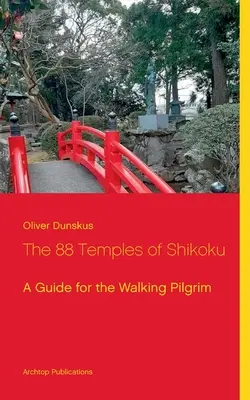 88 świątyń Shikoku: Przewodnik dla pieszych pielgrzymów - The 88 Temples of Shikoku: A Guide for the Walking Pilgrim