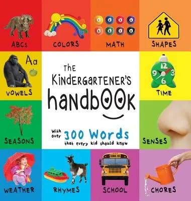 Podręcznik przedszkolaka: Abc's, Vowels, Math, Shapes, Colors, Time, Senses, Rhymes, Science, and Chores, with 300 Words That Every Kid Should K - The Kindergartener's Handbook: Abc's, Vowels, Math, Shapes, Colors, Time, Senses, Rhymes, Science, and Chores, with 300 Words That Every Kid Should K