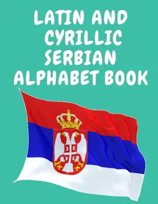 Książka edukacyjna dla początkujących, zawiera łacińskie i cyryliczne litery serbskiego alfabetu. - Latin and Cyrillic Serbian Alphabet Book.Educational Book for Beginners, Contains the Latin and Cyrillic letters of the Serbian Alphabet.