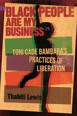 Czarni ludzie to moja sprawa: Praktyki wyzwolenia Toni Cade Bambary - Black People Are My Business: Toni Cade Bambara's Practices of Liberation