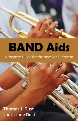 Band AIDS: Przewodnik programowy dla nowego dyrektora zespołu - Band AIDS: A Program Guide for the New Band Director