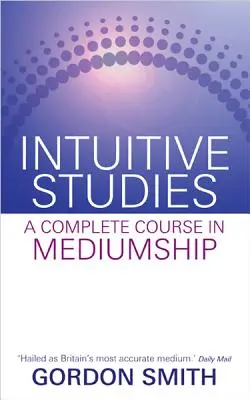 Studia intuicyjne: Kompletny kurs mediumizmu - Intuitive Studies: A Complete Course in Mediumship