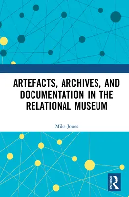 Artefakty, archiwa i dokumentacja w muzeum relacyjnym - Artefacts, Archives, and Documentation in the Relational Museum