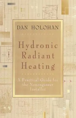 Hydronic Radiant Heating: Praktyczny przewodnik dla instalatorów niebędących inżynierami - Hydronic Radiant Heating: A Practical Guide for the Nonengineer Installer