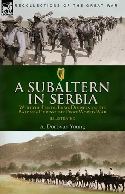 Subaltern w Serbii: z Dziesiątą (Irlandzką) Dywizją na Bałkanach podczas pierwszej wojny światowej - A Subaltern in Serbia: With the Tenth (Irish) Division in the Balkans During the First World War