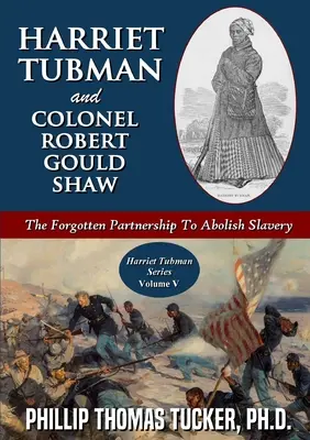 Harriet Tubman i pułkownik Robert Gould Shaw: zapomniane partnerstwo na rzecz zniesienia niewolnictwa - Harriet Tubman and Colonel Robert Gould Shaw: The Forgotten Partnership To Abolish Slavery