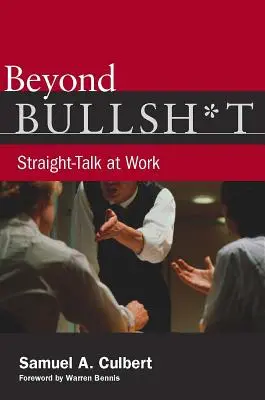 Beyond Bullsh*t: Prosta rozmowa w pracy - Beyond Bullsh*t: Straight-Talk at Work