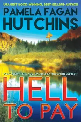 Hell to Pay (Emily #3): Romantyczna tajemnica, która cię nie zabije - Hell to Pay (Emily #3): A What Doesn't Kill You Romantic Mystery