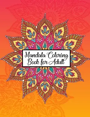 Kolorowanka Mandala dla dorosłych: Wielka różnorodność mieszanych wzorów mandali Kolorowanki dla dorosłych Relaks - 50 unikalnych i ostatecznych kolorowanek mandali - Mandala Coloring Book for Adult: Great Variety of Mixed Mandala Designs Coloring Books for Adults Relaxation - 50 Unique and Ultimate Mandala Coloring