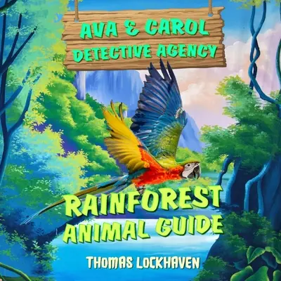 Agencja detektywistyczna Ava & Carol: Przewodnik po zwierzętach lasu deszczowego - Ava & Carol Detective Agency: Rainforest Animal Guide